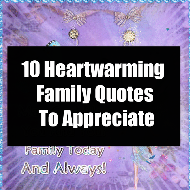 10 Heartwarming Family Quotes To Appreciate