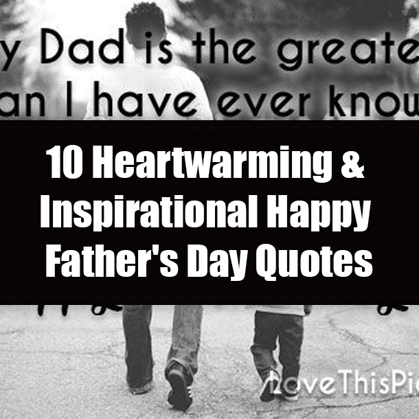 10 Heartwarming & Inspirational Happy Father's Day Quotes