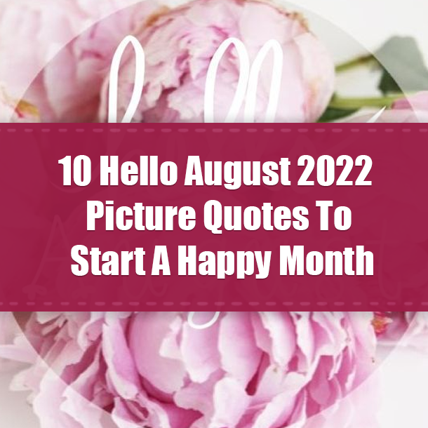 10 Hello August 2022 Picture Quotes To Start A Happy Month