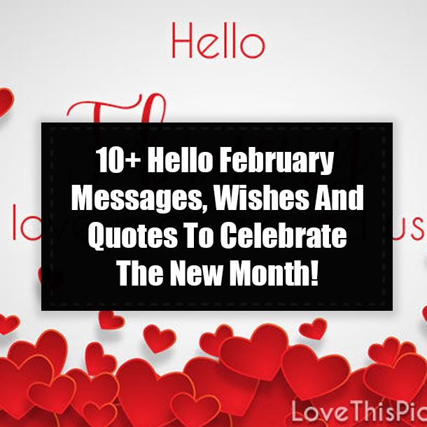 10+ Hello February Messages, Wishes And Quotes To Celebrate The New Month!