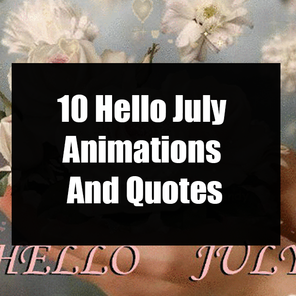 10 Hello July Animations And Quotes