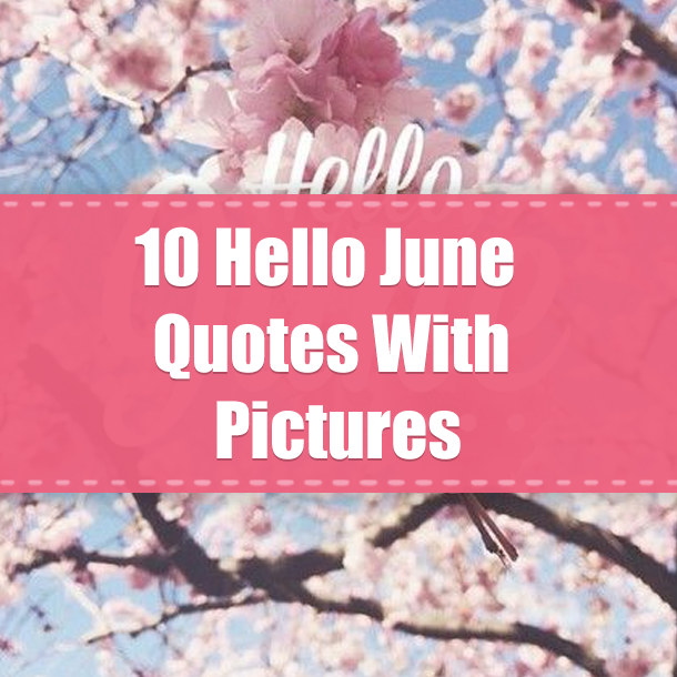 10 Hello June Quotes With Pictures