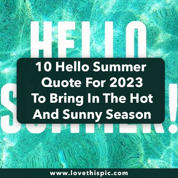 10 Hello Summer Quote For 2023 To Bring In The Hot And Sunny Season