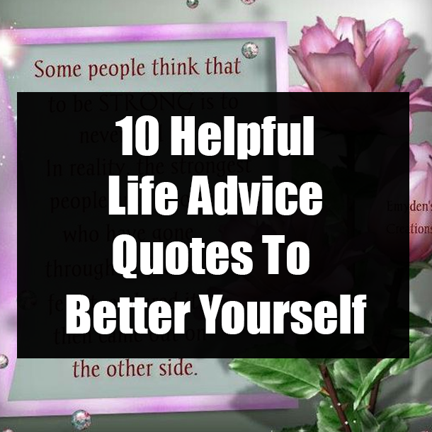 10 Helpful Life Advice Quotes To Better Yourself