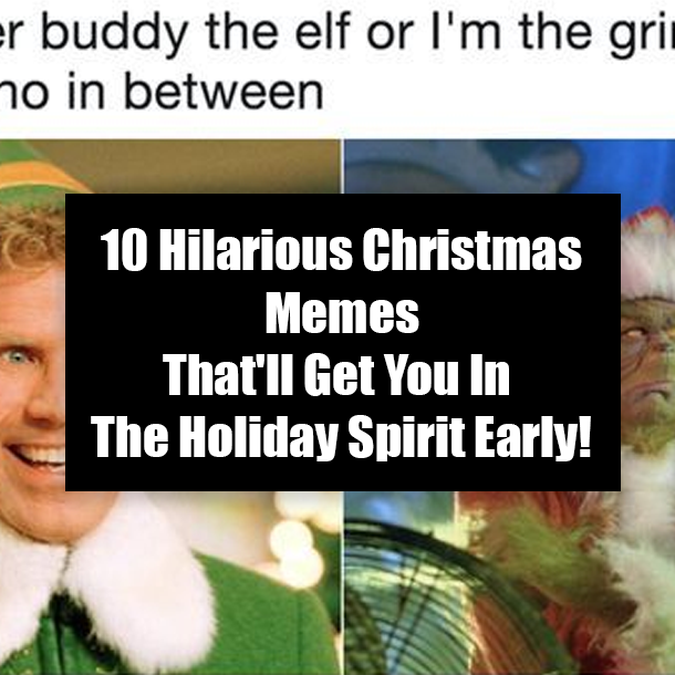10 Hilarious Christmas Memes That'll Get You In The Holiday Spirit Early!