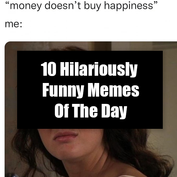 10 Hilariously Funny Memes Of The Day