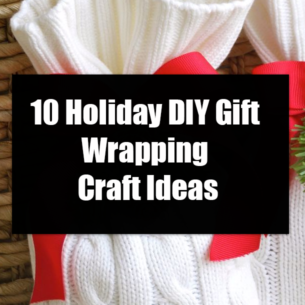 10 Holiday DIY Gift Wrapping Craft Ideas