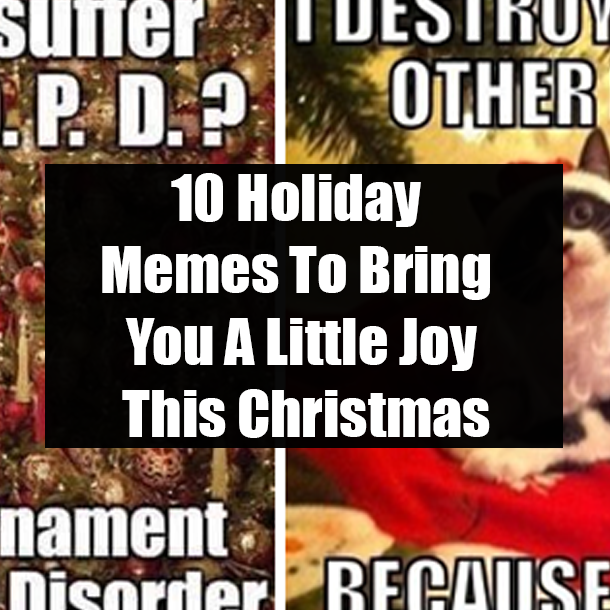 10 Holiday Memes To Bring You A Little Joy This Christmas