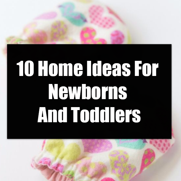 10 Home Ideas For Newborns And Toddlers