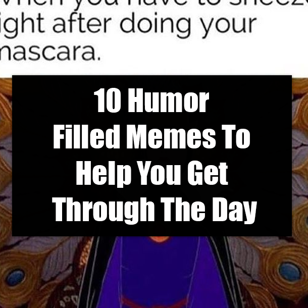 10 Humor Filled Memes To Help You Get Through The Day