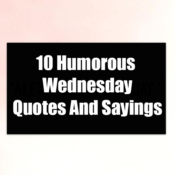 10 Humorous Wednesday Quotes And Sayings