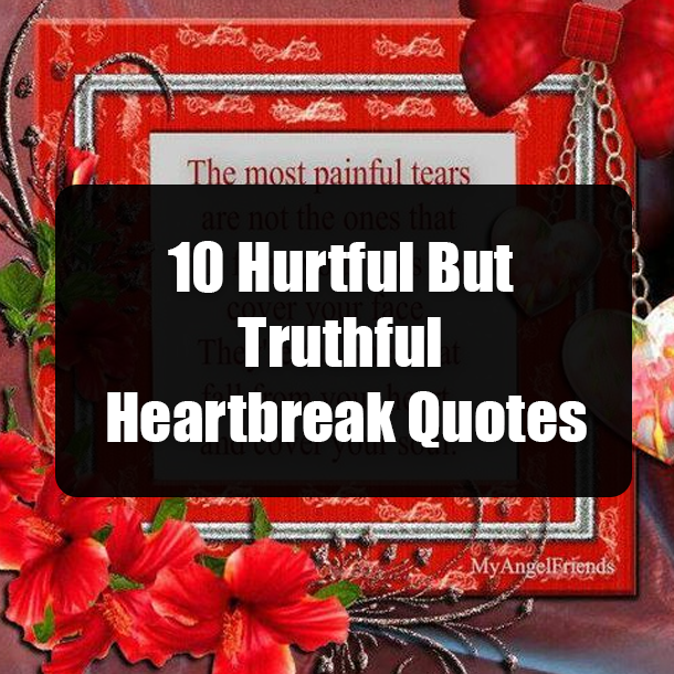 10 Hurtful But Truthful Heartbreak Quotes