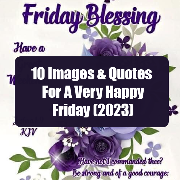 10 Images & Quotes For A Very Happy Friday (2023)