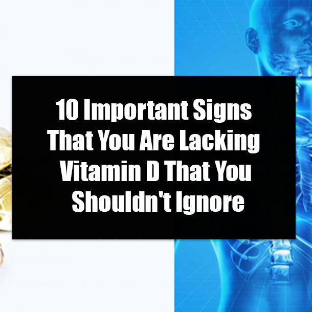 10 Important Signs That You Are Lacking Vitamin D That You Shouldn't Ignore