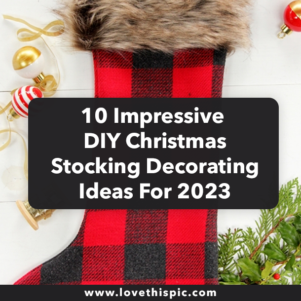 10 Impressive DIY Christmas Stocking Decorating Ideas For 2023