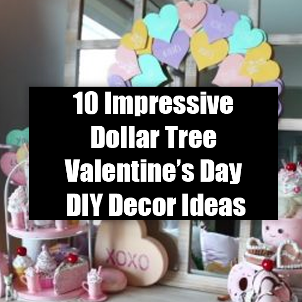 10 Impressive Dollar Tree Valentine’s Day DIY Decor Ideas