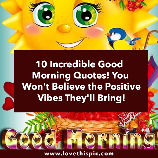 10 Incredible Good Morning Quotes! You Won't Believe the Positive Vibes They'll Bring!