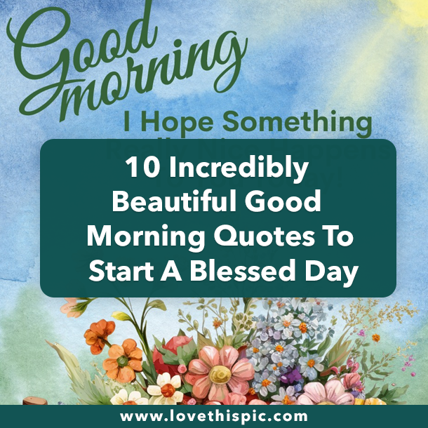 10 Incredibly Beautiful Good Morning Quotes To Start A Blessed Day