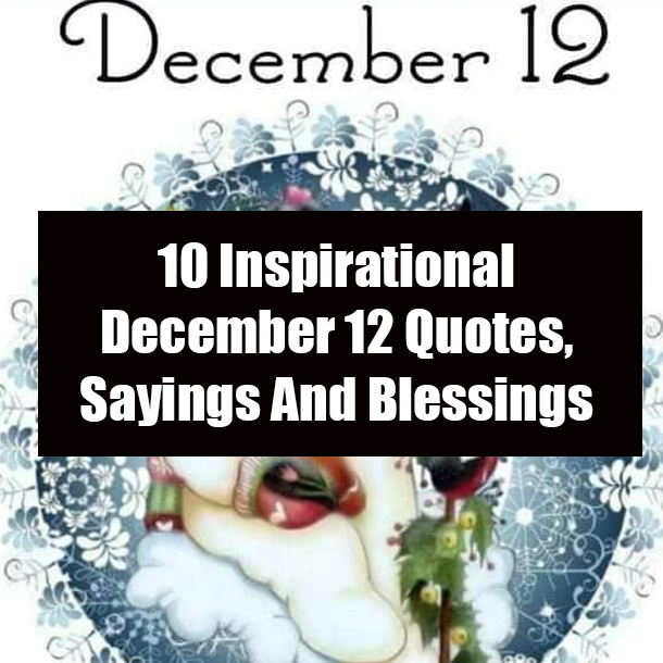 10 Inspirational December 12 Quotes, Sayings And Blessings