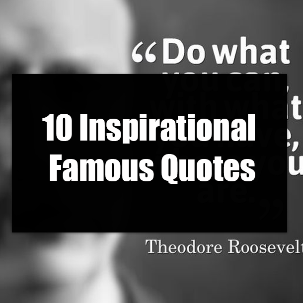 10 Inspirational Famous Quotes