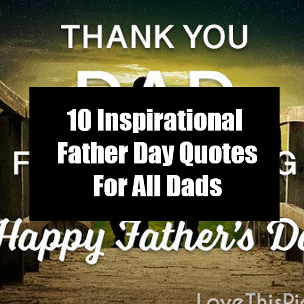 10 Inspirational Father Day Quotes For All Dads