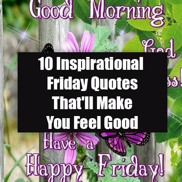 10 Inspirational Friday Quotes That'll Make You Feel Good