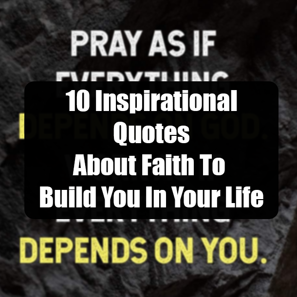 10 Inspirational Quotes About Faith To Build You In Your Life