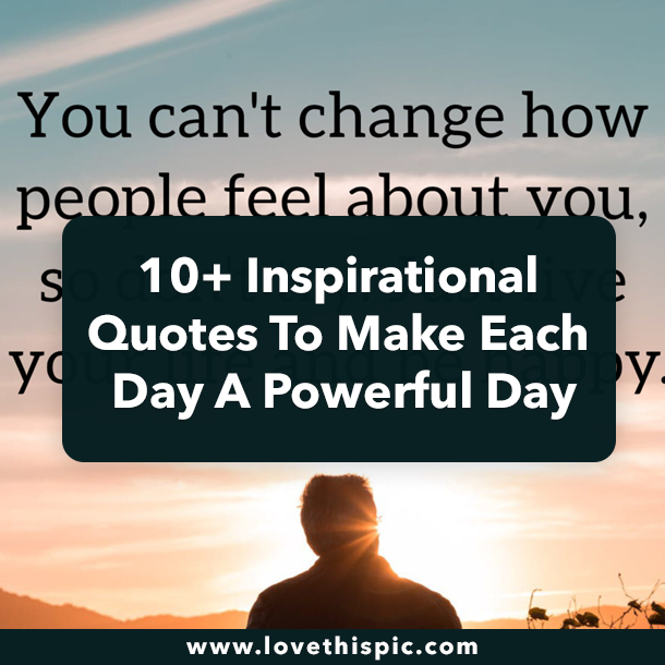10+ Inspirational Quotes To Make Each Day A Powerful Day