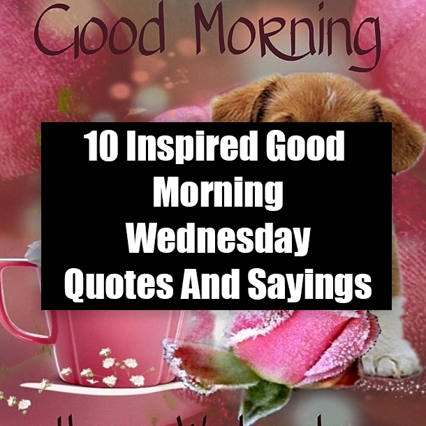 10 Inspired Good Morning Wednesday Quotes And Sayings