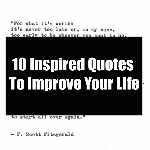 10 Inspired Quotes To Improve Your Life