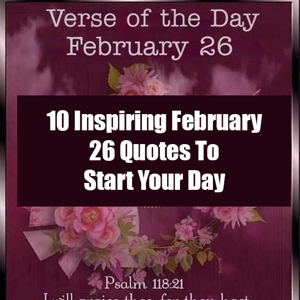 10 Inspiring February 26 Quotes To Start Your Day
