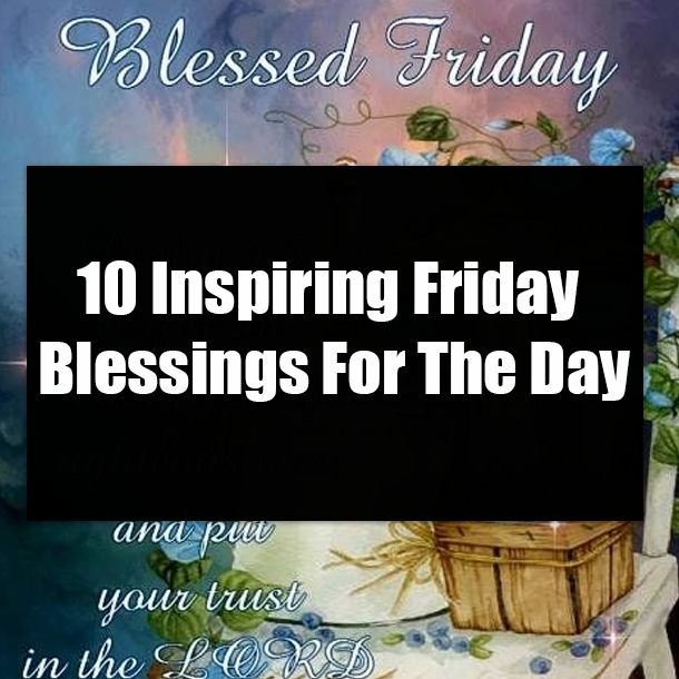 10 Inspiring Friday Blessings For The Day