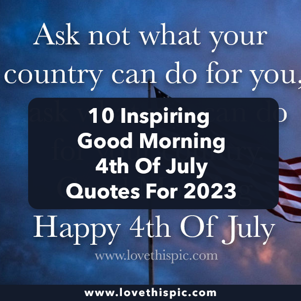 10 Inspiring Good Morning 4th Of July Quotes For 2023