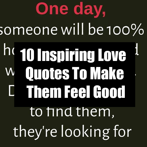 10 Inspiring Love Quotes To Make Them Feel Good