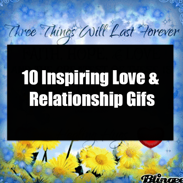 10 Inspiring Love & Relationship Gifs