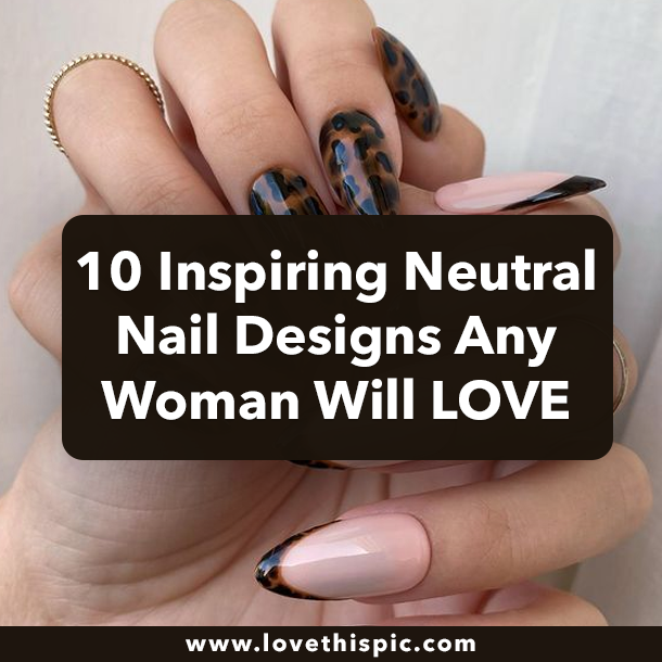 10 Inspiring Neutral Nail Designs Any Woman Will LOVE