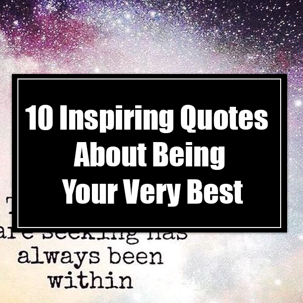 10 Inspiring Quotes About Being Your Very Best