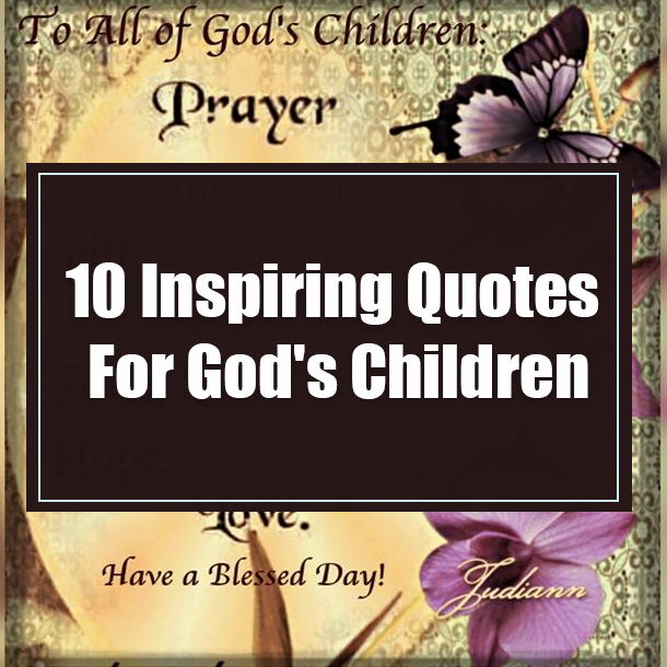10 Inspiring Quotes For God's Children
