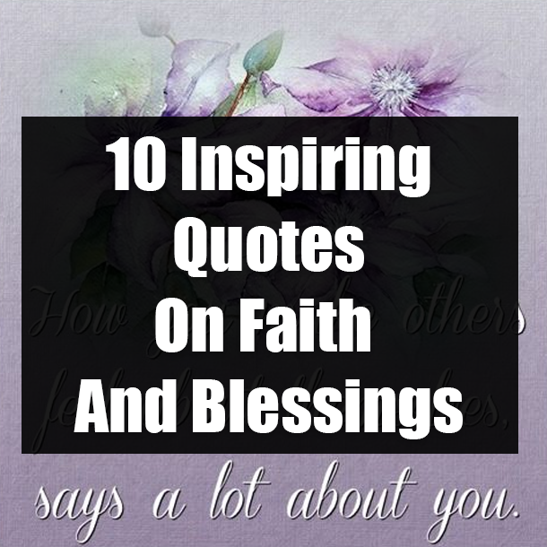10 Inspiring Quotes On Faith And Blessings