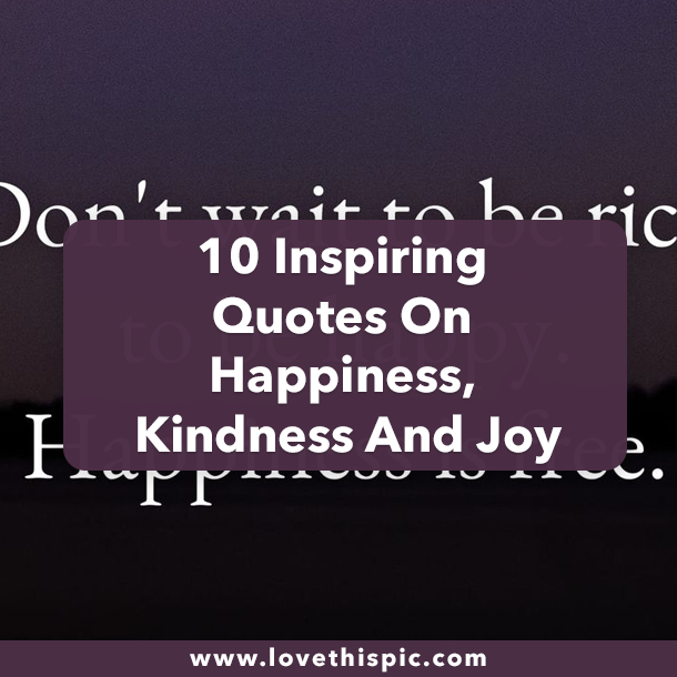 10 Inspiring Quotes On Happiness, Kindness And Joy
