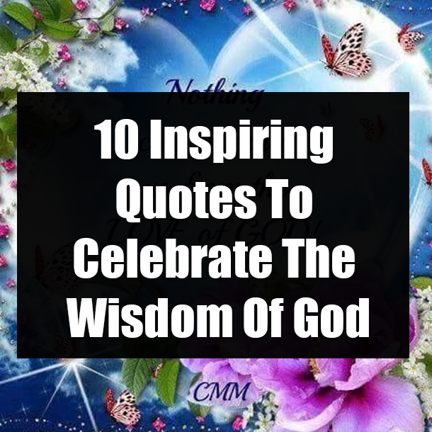 10 Inspiring Quotes To Celebrate The Wisdom Of God
