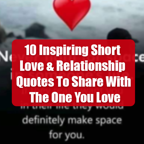 10 Inspiring Short Love & Relationship Quotes To Share With The One You Love