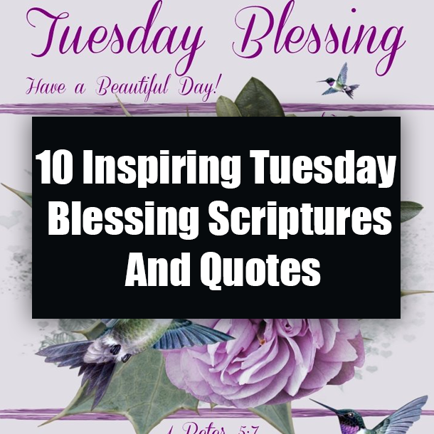 10 Inspiring Tuesday Blessing Scriptures And Quotes