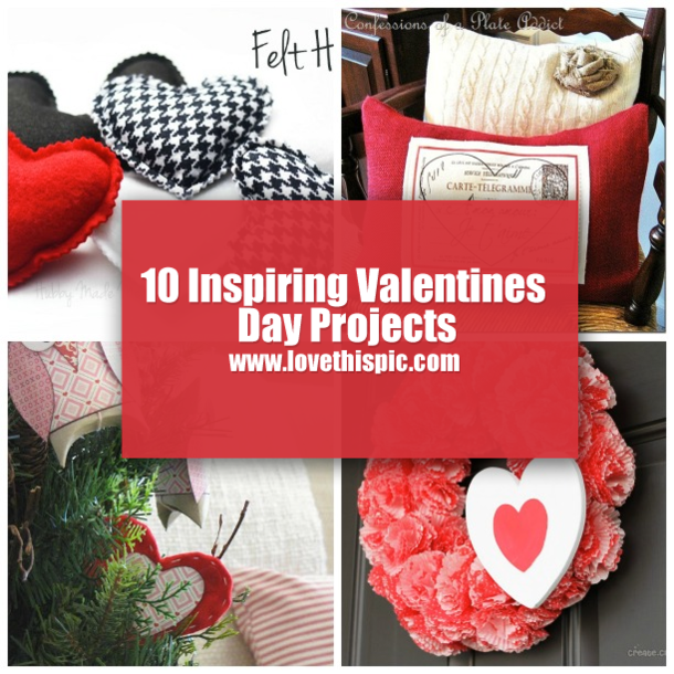 10 Inspiring Valentines Day Projects