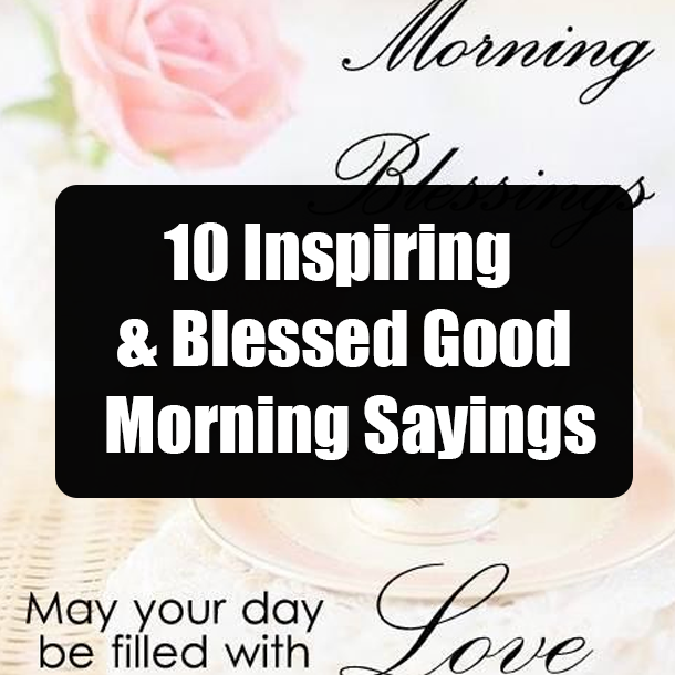 10 Inspiring & Blessed Good Morning Sayings
