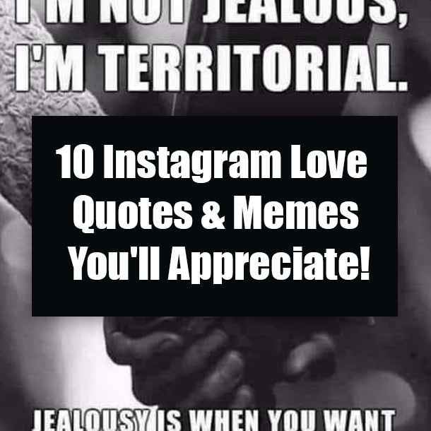 10 Instagram Love Quotes & Memes You'll Appreciate!