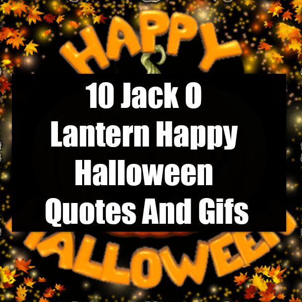 10 Jack O Lantern Happy Halloween Quotes And Gifs