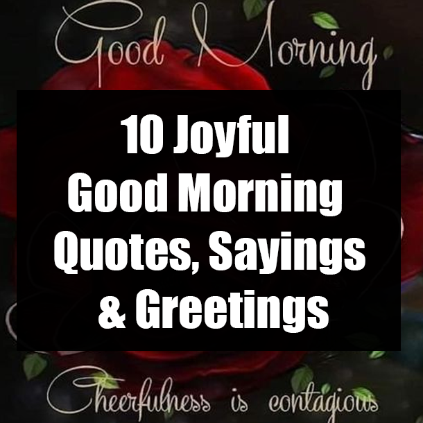 10 Joyful Good Morning Quotes, Sayings & Greetings