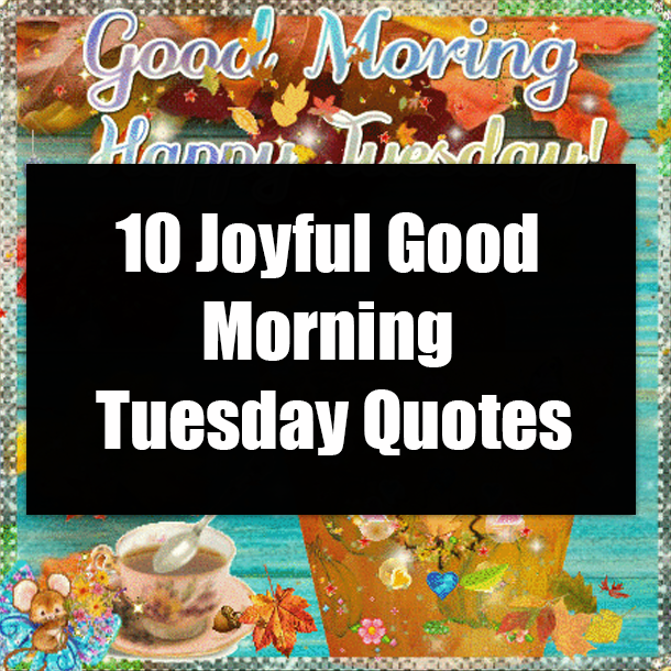 10 Joyful Good Morning Tuesday Quotes
