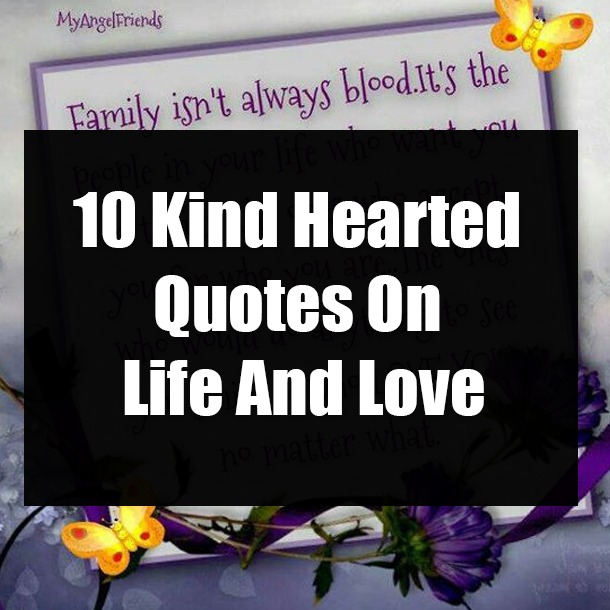 10 Kind Hearted Quotes On Life And Love
